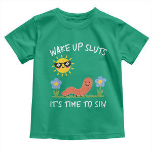 Wake Up Sluts Its Time To Sin Toddler T Shirt Funny Worm Meme TS11 Irish Green Print Your Wear
