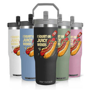 Funny I Squirt On Juicy Wieners Flip Straw Tumbler Inappropriate Dirty Adult Humor Hot Dog Joke TS11 Print Your Wear