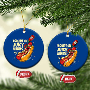Funny I Squirt On Juicy Wieners Ceramic Ornament Inappropriate Dirty Adult Humor Hot Dog Joke TS11 1pc Blue Print Your Wear