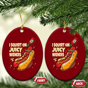Funny I Squirt On Juicy Wieners Ceramic Ornament Inappropriate Dirty Adult Humor Hot Dog Joke TS11 Print Your Wear