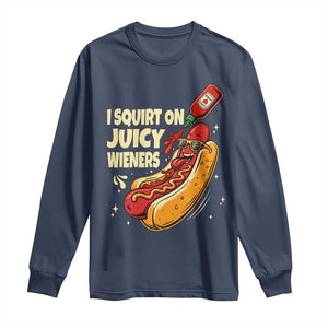 Funny I Squirt On Juicy Wieners Long Sleeve Shirt Inappropriate Dirty Adult Humor Hot Dog Joke TS11 Navy Print Your Wear