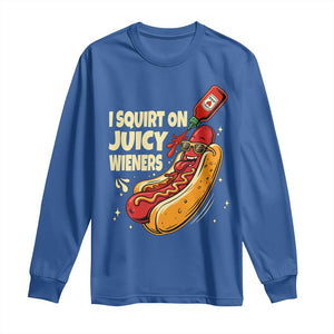 Funny I Squirt On Juicy Wieners Long Sleeve Shirt Inappropriate Dirty Adult Humor Hot Dog Joke TS11 Royal Blue Print Your Wear