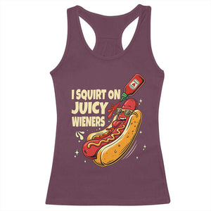 Funny I Squirt On Juicy Wieners Racerback Tank Top Inappropriate Dirty Adult Humor Hot Dog Joke TS11 Maroon Print Your Wear