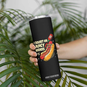 Funny I Squirt On Juicy Wieners Skinny Tumbler Inappropriate Dirty Adult Humor Hot Dog Joke TS11 Print Your Wear