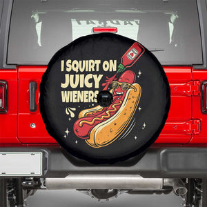 Funny I Squirt On Juicy Wieners Spare Tire Cover Inappropriate Dirty Adult Humor Hot Dog Joke TS11 Black Print Your Wear
