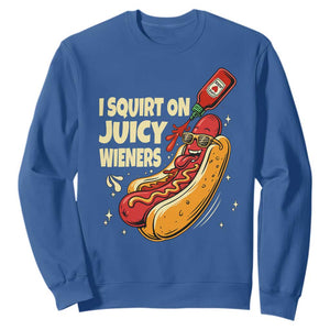 Funny I Squirt On Juicy Wieners Sweatshirt Inappropriate Dirty Adult Humor Hot Dog Joke TS11 Royal Blue Print Your Wear
