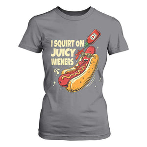 Funny I Squirt On Juicy Wieners T Shirt For Women Inappropriate Dirty Adult Humor Hot Dog Joke TS11 Charcoal Print Your Wear