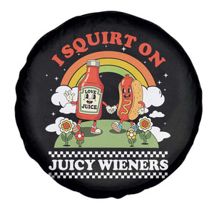 Funny I Squirt On Juicy Wieners Spare Tire Cover Adult Humor Dirty Gag Hot Dog Joke TS11 Print Your Wear