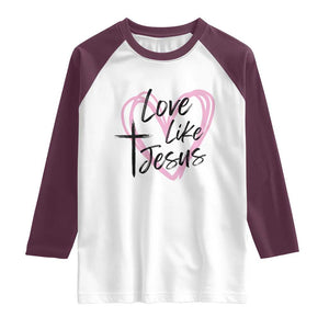 Love Like Jesus Raglan Shirt Christian Religious God Valentine's Day Pink Heart TS11 White Maroon Print Your Wear