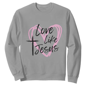 Love Like Jesus Sweatshirt Christian Religious God Valentine's Day Pink Heart TS11 Sport Gray Print Your Wear