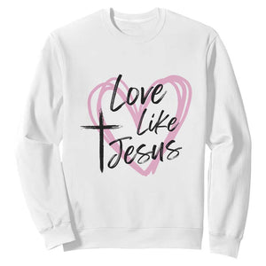 Love Like Jesus Sweatshirt Christian Religious God Valentine's Day Pink Heart TS11 White Print Your Wear