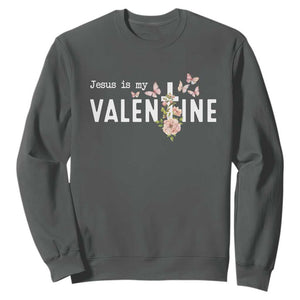 Christian Religious God Valentine's Day Sweatshirt Jesus Is My Valentine Rose Flowers TS11 Dark Heather Print Your Wear