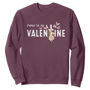 Christian Religious God Valentine's Day Sweatshirt Jesus Is My Valentine Rose Flowers TS11 Maroon Print Your Wear