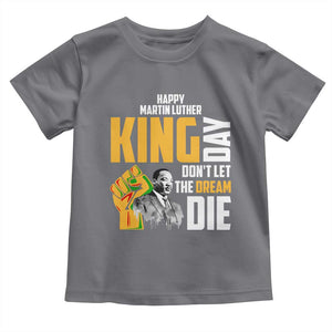 Happy MLK Day Don't Let The Dream Die Toddler T Shirt Martin Luther King Black History Month TS11 Charcoal Print Your Wear