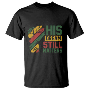 Martin Luther King Jr T Shirt His Dream Still Matters MLK Day TS11 Black Print Your Wear