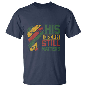 Martin Luther King Jr T Shirt His Dream Still Matters MLK Day TS11 Navy Print Your Wear