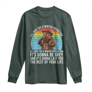Funny Groundhog Day Long Sleeve Shirt I Will Give You A Winter Prediction Woodchuck Movie TS11 Dark Forest Green Print Your Wear