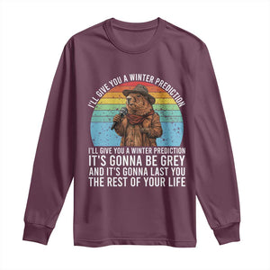 Funny Groundhog Day Long Sleeve Shirt I Will Give You A Winter Prediction Woodchuck Movie TS11 Maroon Print Your Wear