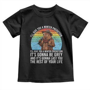 Funny Groundhog Day Toddler T Shirt I Will Give You A Winter Prediction Woodchuck Movie TS11 Black Print Your Wear
