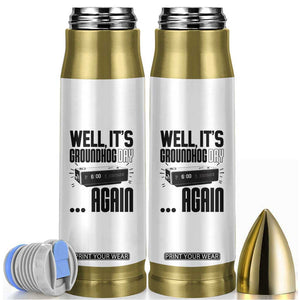 Well Its Groundhog Day Again Bullet Tumbler Funny Woodchuck Groundhog TS11 White Print Your Wear