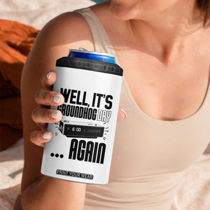 Well Its Groundhog Day Again 4 in 1 Can Cooler Tumbler Funny Woodchuck Groundhog TS11 Print Your Wear