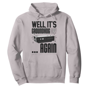 Well Its Groundhog Day Again Hoodie Funny Woodchuck Groundhog TS11 Ice Gray Print Your Wear