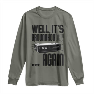 Well Its Groundhog Day Again Long Sleeve Shirt Funny Woodchuck Groundhog TS11 Military Green Print Your Wear