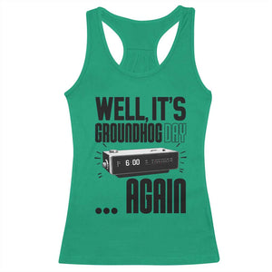 Well Its Groundhog Day Again Racerback Tank Top Funny Woodchuck Groundhog TS11 Irish Green Print Your Wear
