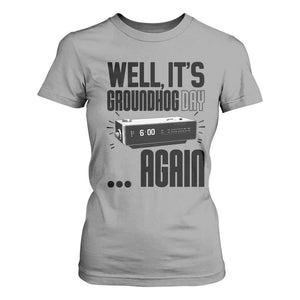 Well Its Groundhog Day Again T Shirt For Women Funny Woodchuck Groundhog TS11 Sport Gray Print Your Wear