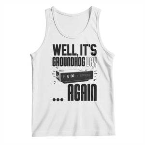 Well Its Groundhog Day Again Tank Top Funny Woodchuck Groundhog TS11 White Print Your Wear