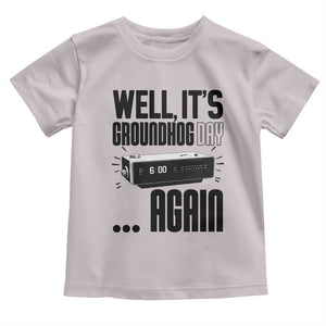 Well Its Groundhog Day Again Toddler T Shirt Funny Woodchuck Groundhog TS11 Ice Gray Print Your Wear