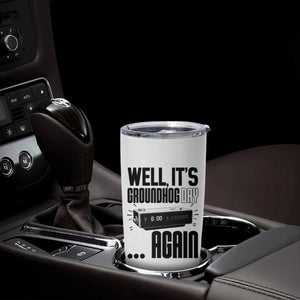 Well Its Groundhog Day Again Tumbler Cup Funny Woodchuck Groundhog TS11 Print Your Wear