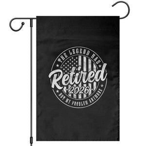 Funny Retirement 2026 Garden Flag The Legend Has Retired Not My Problem Anymore American Flag TS11 Black Print Your Wear