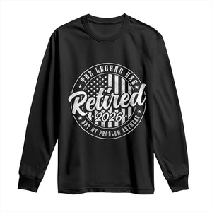 Funny Retirement 2026 Long Sleeve Shirt The Legend Has Retired Not My Problem Anymore American Flag TS11 Black Print Your Wear