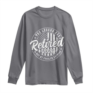 Funny Retirement 2026 Long Sleeve Shirt The Legend Has Retired Not My Problem Anymore American Flag TS11 Charcoal Print Your Wear