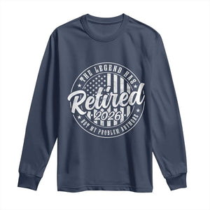 Funny Retirement 2026 Long Sleeve Shirt The Legend Has Retired Not My Problem Anymore American Flag TS11 Navy Print Your Wear