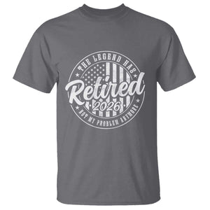 Funny Retirement 2026 T Shirt - The Legend Has Retired Not My Problem Anymore American Flag Tee TS11 Charcoal Print Your Wear