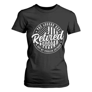 Funny Retirement 2026 T Shirt For Women The Legend Has Retired Not My Problem Anymore American Flag TS11 Black Print Your Wear