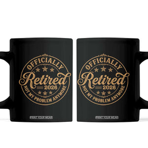 Retirement 2026 Coffee Mug Funny Officially Retired Not My Problem Anymore Vintage TS11 Black Print Your Wear