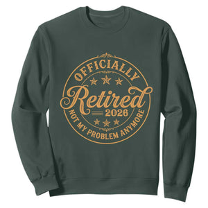 Retirement 2026 Sweatshirt Funny Officially Retired Not My Problem Anymore Vintage TS11 Dark Forest Green Print Your Wear