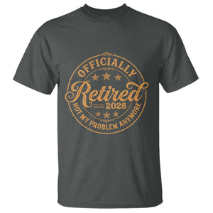 Retirement 2026 T Shirt Funny Officially Retired Not My Problem Anymore Vintage TS11 Dark Heather Print Your Wear