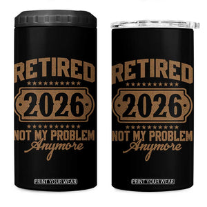 Retired 2026 Not My Problem Anymore 4 in 1 Can Cooler Tumbler Funny Retirement 2026 TS11 One Size: 16 oz Black Print Your Wear