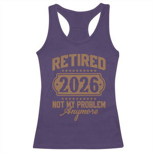 Retired 2026 Not My Problem Anymore Racerback Tank Top Funny Retirement 2026 TS11 Purple Print Your Wear