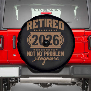 Retired 2026 Not My Problem Anymore Spare Tire Cover Funny Retirement 2026 TS11 Black Print Your Wear