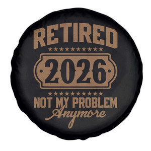 Retired 2026 Not My Problem Anymore Spare Tire Cover Funny Retirement 2026 TS11 Print Your Wear