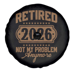 Retired 2026 Not My Problem Anymore Spare Tire Cover Funny Retirement 2026 TS11 Print Your Wear