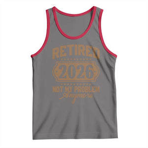 Retired 2026 Not My Problem Anymore Tank Top Funny Retirement 2026 TS11 Deep Heather Red Print Your Wear