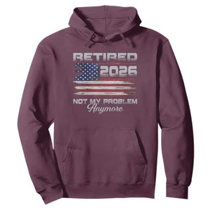 Retired 2026 Not My Problem Anymore Hoodie Funny Retirement 2026 Vintage American Flag TS11 Maroon Print Your Wear