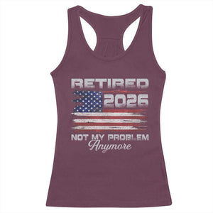 Retired 2026 Not My Problem Anymore Racerback Tank Top Funny Retirement 2026 Vintage American Flag TS11 Maroon Print Your Wear