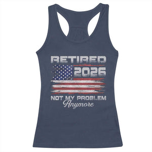 Retired 2026 Not My Problem Anymore Racerback Tank Top Funny Retirement 2026 Vintage American Flag TS11 Navy Print Your Wear